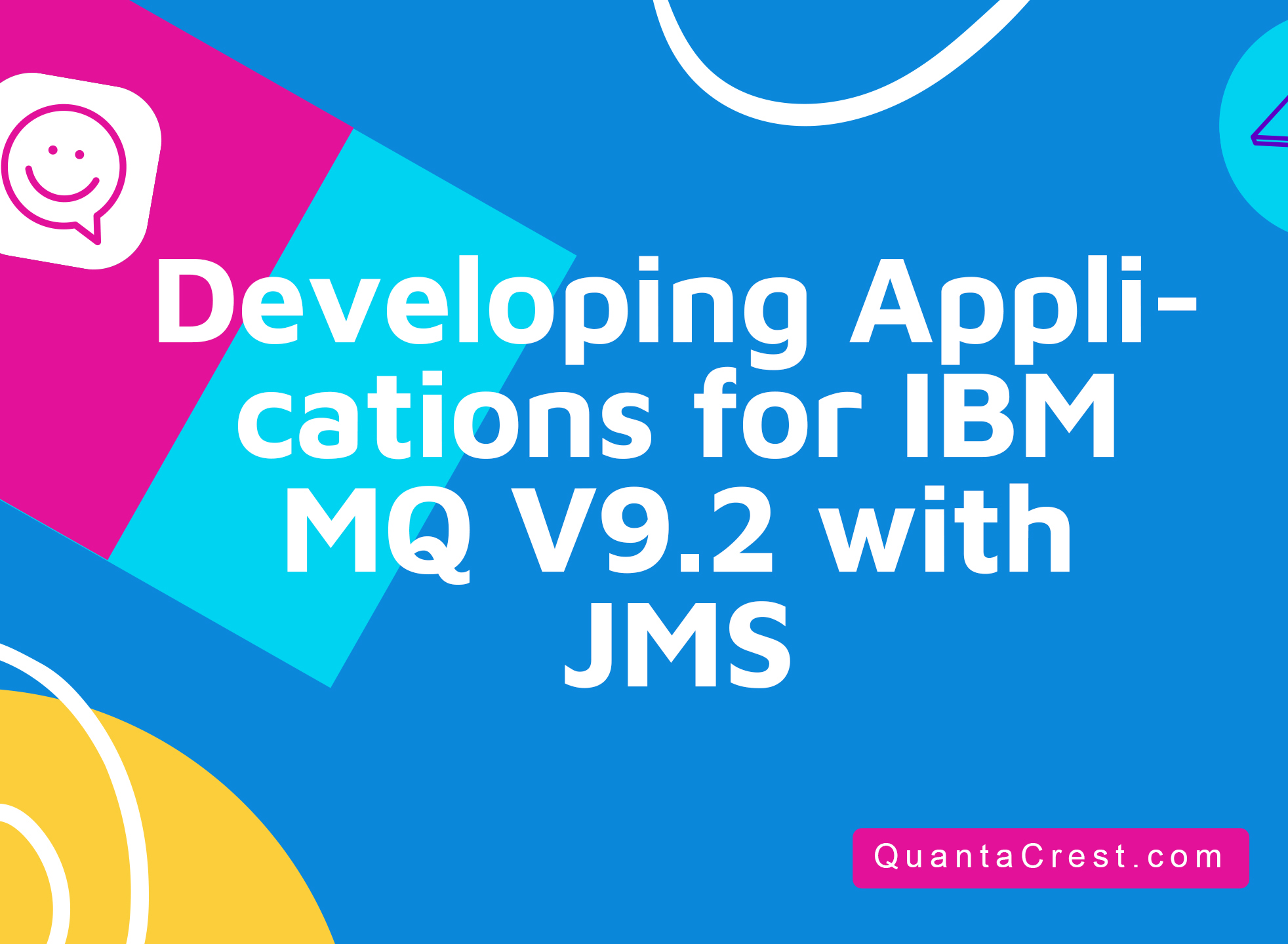 Developing Applications for IBM MQ V9.2 with JMS